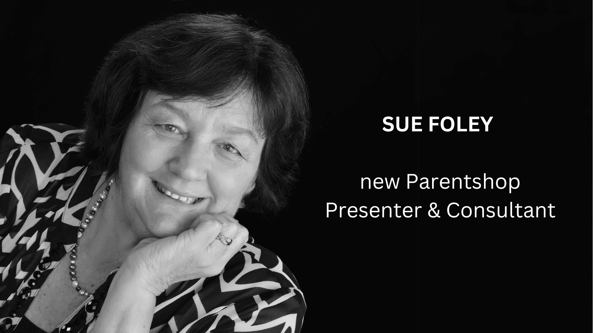 Meet the Team: Sue Foley is joining Parentshop as a presenter and consultant!