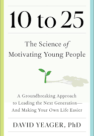 10 to 25 - The Science of Motivating Young People, by Dr David Yeager